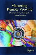 Mastering Remote Viewing:(Remote Viewing,Third Eye & Astral Projection) — 