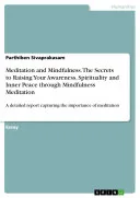 Meditation and Mindfulness. The Secrets to Raising Your Awareness, Spirituality and Inner Peace through Mindfulness Meditation — 