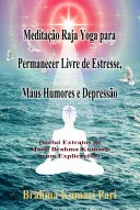 Meditação Raja Yoga para Permanecer Livre de Estresse, Maus Humores e Depressão — 