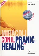 Miracoli con il Pranic Healing. Manuale pratico di guarigione energetica. Con CD Audio — 