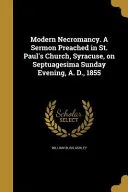 MODERN NECROMANCY A SERMON PRE — 