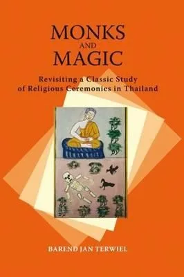 Monks And Magic Revisiting A Classic Study Of Religious Ceremonies In Thailand