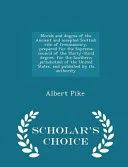 Morals and Dogma of the Ancient and Accepted Scottish Rite of Freemasonry, Prepared for the Supreme Council of the Thirty-Third Degree, for the Southern Jurisdiction of the United States, and Published by Its Authority - Scholar's Choice Edition — 