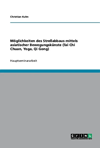 Möglichkeiten des Streßabbaus mittels asiatischer Bewegungskünste (Tai Chi Chuan, Yoga, Qi Gong) — 