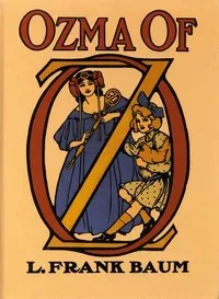 Ozma of Oz: A Record of Her Adventures with Dorothy Gale of Kansas, the Yellow Hen, the Scarecrow, the Tin Woodman, Tiktok, the Cowardly Lion, and the Hungry Tiger; Besides Other Good People too Numerous to Mention Faithfully Recorded Herein