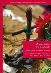 Pentecostalism and Witchcraft - Spiritual Warfare in Africa and Melanesia