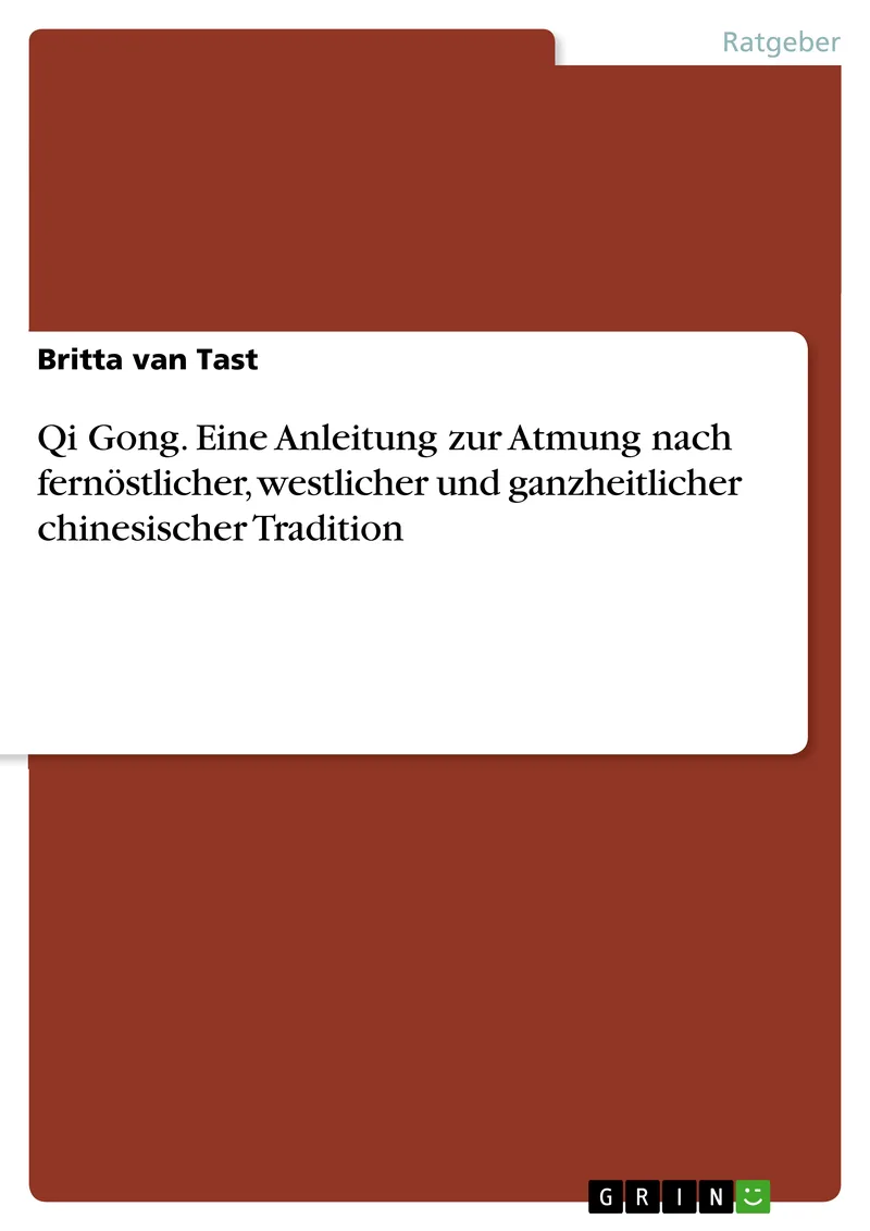 Qi Gong. Eine Anleitung zur Atmung nach fernöstlicher, westlicher und ganzheitlicher chinesischer Tradition — 