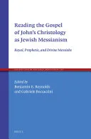 Reading the Gospel of John’s Christology as Jewish Messianism — 