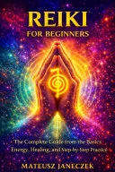 Reiki for Beginners – The Complete Guide from the Basics Energy, Healing, and Step-by-Step Practice — 