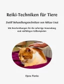 Reiki-Techniken für Tiere - Zwölf Behandlungstechniken von Mikao Usui — 