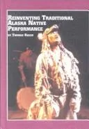 Reinventing Traditional Alaska Native Performance (Studies in Theatre Arts, V. 17)