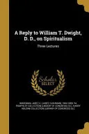 REPLY TO WILLIAM T DWIGHT — 