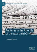 Ruptures in the Afterlife of the Apartheid City — 