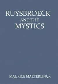 Ruysbroeck and the Mystics: with selections from Ruysbroeck