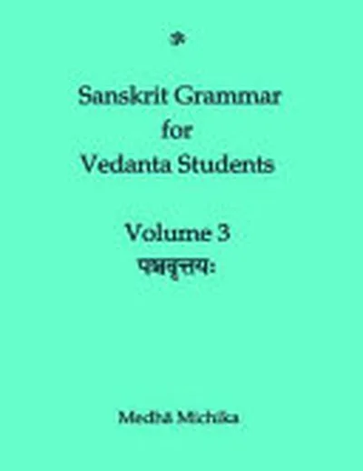 Sanskrit Grammar for Vedanta Student Volume 3 — 