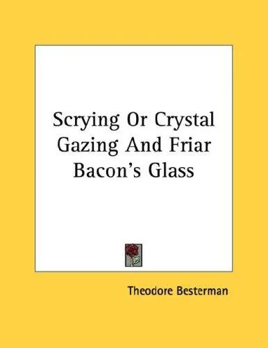 Scrying Or Crystal Gazing And Friar Bacon's Glass