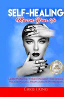 Self-Healing: Master Your life: Learn Powerful "Energy Healing" Techniques, Holistic Healing, Mindfulness & Affirmations — 