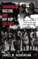 Shamanism, Racism, and Hip Hop Culture — 