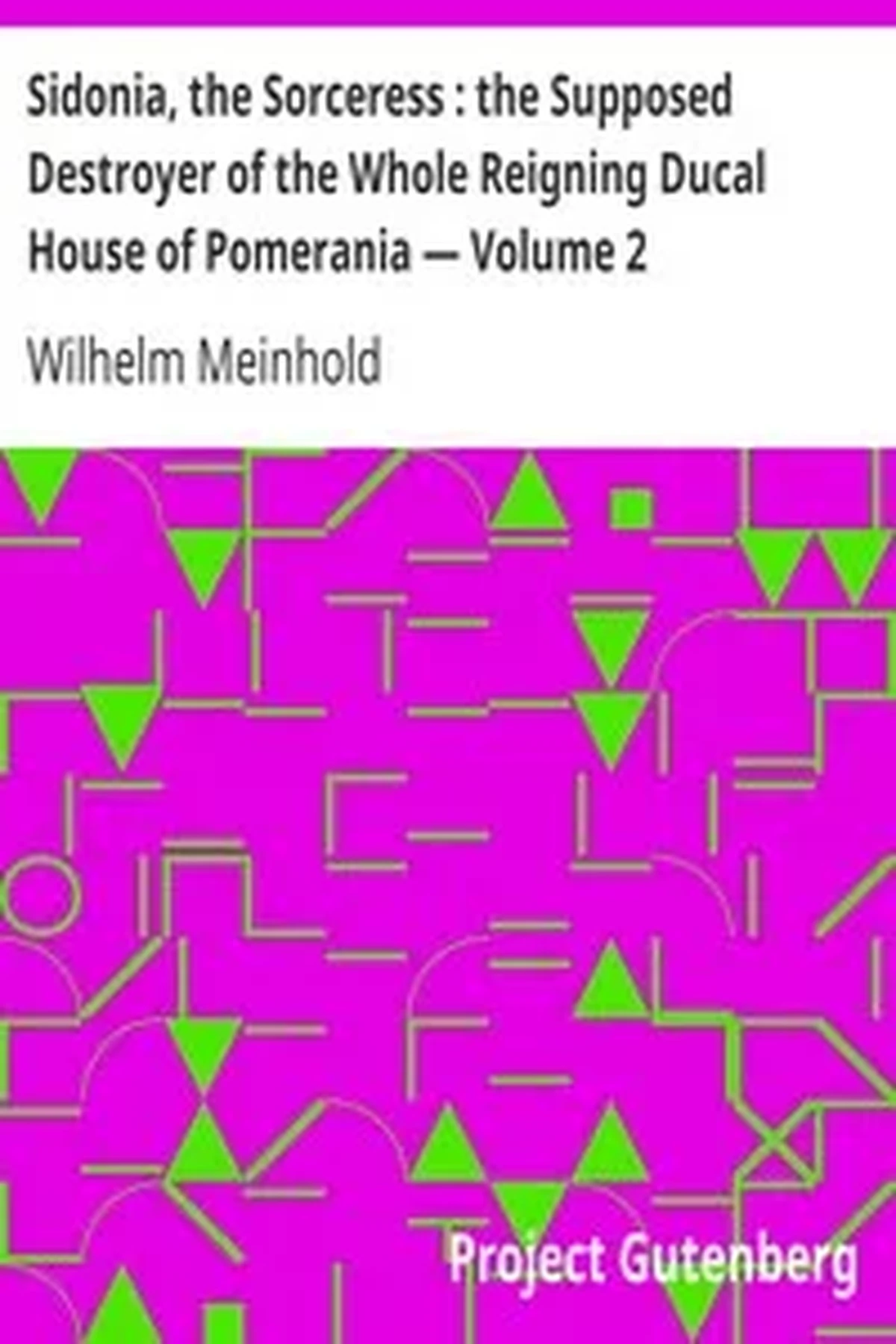 Sidonia, the Sorceress : the Supposed Destroyer of the Whole Reigning Ducal House of Pomerania — Volume 2