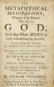 Six metaphysical meditations: $b Wherein it is proved that there is a God and that mans mind is really distinct from his body