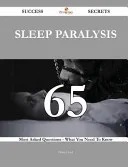 Sleep Paralysis 65 Success Secrets - 65 Most Asked Questions on Sleep Paralysis - What You Need to Know — 