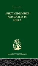 Spirit Mediumship and Society in Africa — 