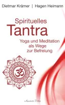 Spirituelles Tantra: Yoga und Meditation als Wege zur Befreiung — 