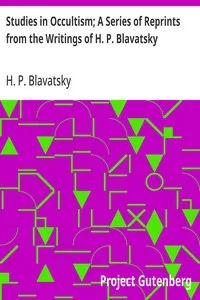 Studies in Occultism; A Series of Reprints from the Writings of H. P. Blavatsky: No. 1: Practical Occultism—Occultism versus the Occult; Arts—The Blessings of Publicity