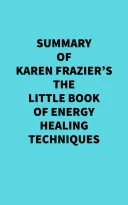 Summary of Karen Frazier's The Little Book of Energy Healing Techniques — 