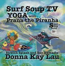 Surf Soup TV Yoga with Prana the Piranha — 