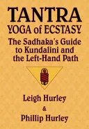 Tantra, Yoga of Ecstasy: the Sadhaka's Guide to Kundalinin and the Left-Hand Path — 