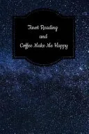 Tarot Reading and Coffee Make Me Happy: A 6 X 9 Inch Matte Softcover Paperback Notebook Journal with 120 Blank Lined Pages — 