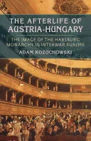 The Afterlife of Austria-Hungary — 