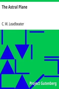 The Astral Plane: Its Scenery, Inhabitants and Phenomena