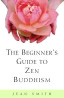 The Beginner's Guide to Zen Buddhism — 