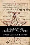 The Book of Ceremonial Magic — 