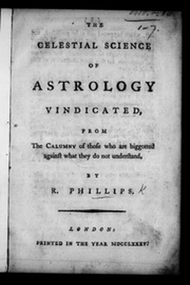 The celestial science of astrology vindicated, from the calumny of those who are biggotted [sic] against what they do not understand, by R. Phillips. 1785