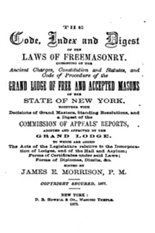 The Code, Index and Digest of the Laws of Freemasonry: Consisting of the Ancient Charges ...