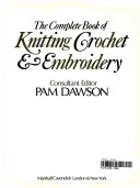 The Complete Book of Knitting, Crochet, & Embroidery