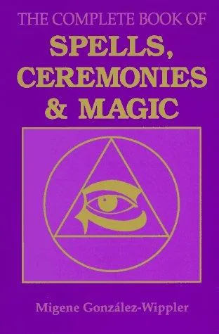 The complete book of spells, ceremonies, and magic