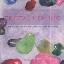 The Complete Illustrated Guide to Crystal Healing