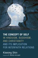 The Concept of Self in Hinduism, Buddhism, and Christianity and Its Implication for Interfaith Relations — 