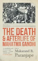 The Death and Afterlife of Mahatma Gandhi — 