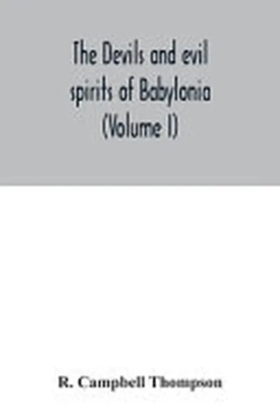 The Devils and Evil Spirits of Babylonia — 