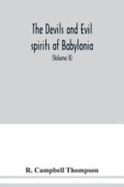 The Devils and Evil Spirits of Babylonia — 
