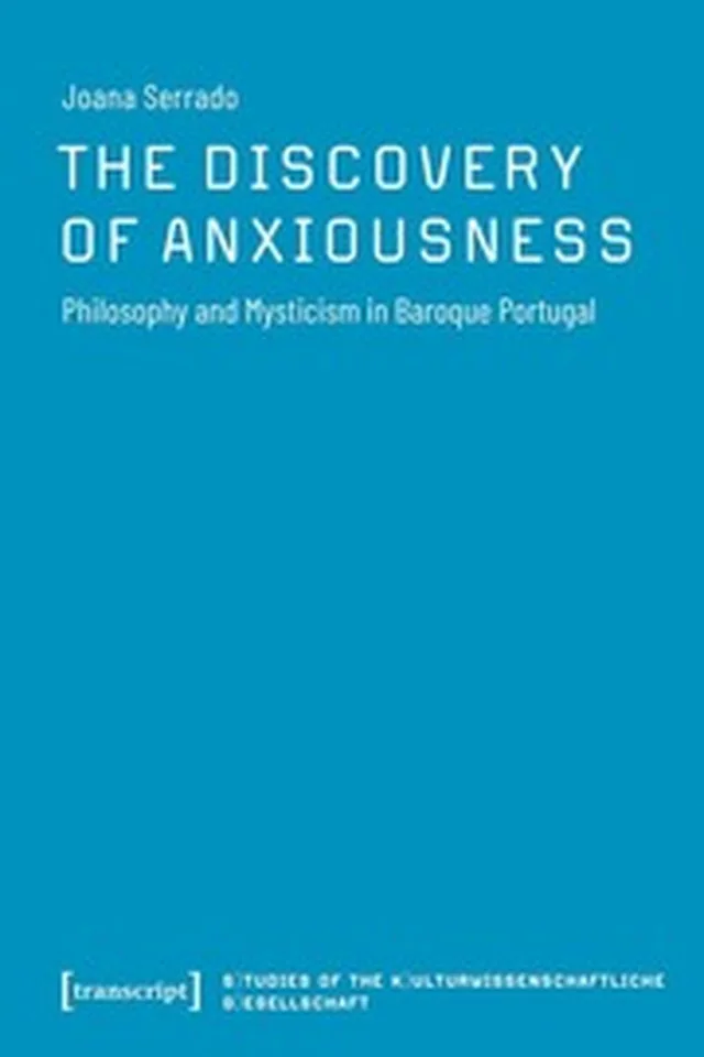 The Discovery of Anxiousness - Philosophy and Mysticism in Baroque Portugal