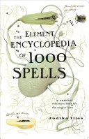 The Element Encyclopedia of 1000 Spells: A Concise Reference Book for the Magical Arts — 