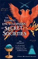 The Element Encyclopedia of Secret Societies: The Ultimate A–Z of Ancient Mysteries, Lost Civilizations and Forgotten Wisdom — 