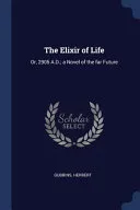 The Elixir of Life: Or, 2905 A.D.; A Novel of the Far Future — 