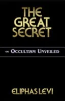 The Great Secret Or Occultism Unveiled — 